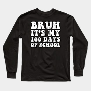 Bruh Its My 100 Days Of School Long Sleeve T-Shirt